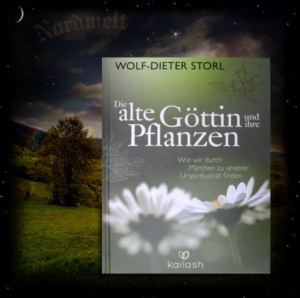 Wolf-Dieter Storl Die alte Göttin und ihre Pflanzen Wie wir durch Märchen zu unserer Urspiritualität finden